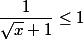 \dfrac{1}{\sqrt{x}+1} \leq 1